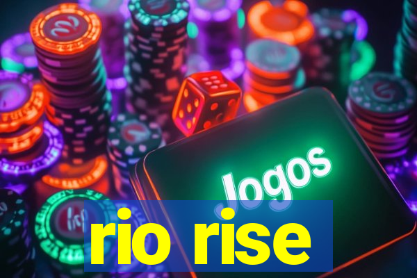 rio rise